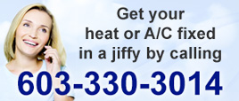 Get your heat or A/C fixed in a jiffy by calling 603-330-3014